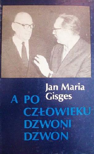 Okładka książki A po człowieku dzwoni dzwon / Jan Maria Gisges ; [Słowo o J. M. Gisgesie - Jan Koprowski].
