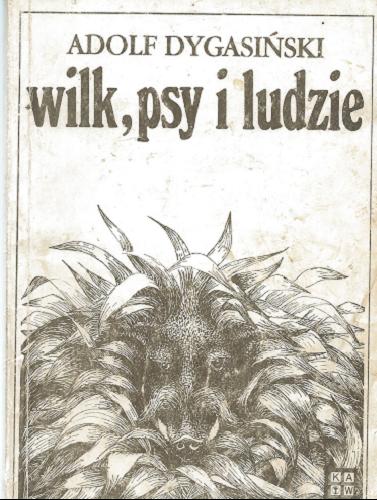 Okładka książki Wilk, psy i ludzie / Adolf Dygasiński ; il. Kalina Kuźnicka.