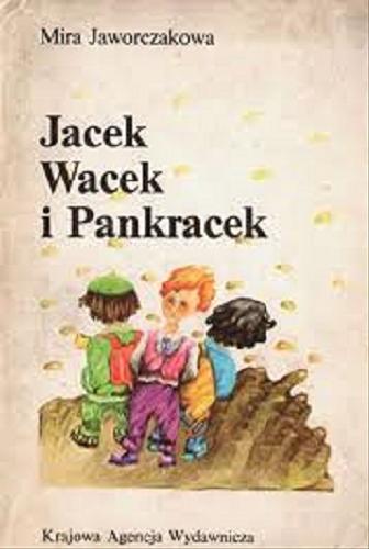 Okładka książki Jacek, Wacek i Pankracek / Mira Jaworczakowa ; ilustrował Tomasz Bogacki.