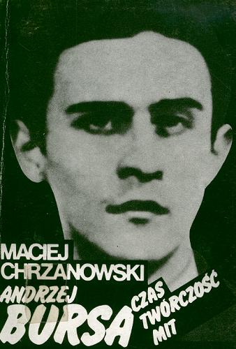 Okładka książki Andrzej Bursa : czas, twórczość, mit / Maciej Chrzanowski.