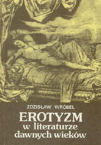 Okładka książki Erotyzm w literaturze dawnych wieków / Zdzisław Wróbel.
