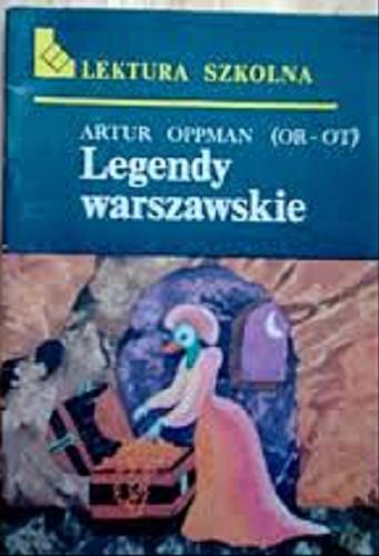 Okładka książki Legendy warszawskie / Artur Oppman [nazwa], Or-Ot [pseudonim] ; ilustracje Elżbieta Murawska.