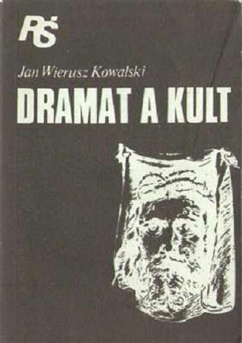Okładka książki Dramat a kult / Jan Wierusz Kowalski.