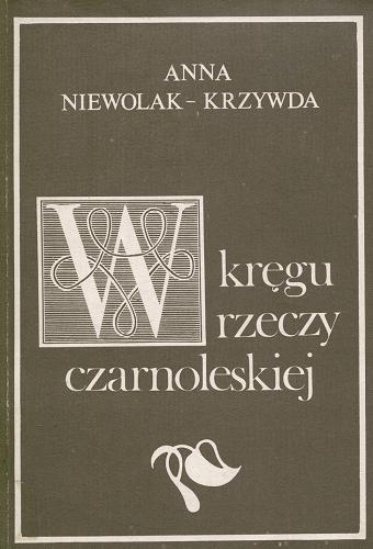 Okładka książki W kręgu rzeczy czarnoleskiej / Anna Niewolak-Krzywda.