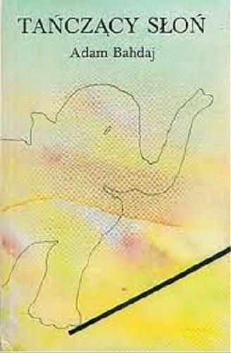 Okładka książki Tańczący słoń / Adam Bahdaj.