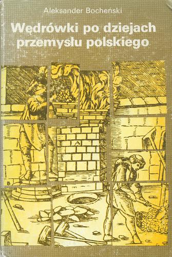Okładka książki Wędrówki po dziejach przemysłu polskiego. T. 1 / Aleksander Bocheński.