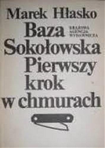 Okładka książki Baza Sokołowska ; Pierwszy krok w chmurach / Marek Hłasko ; [posł. Leszek Żuliński].