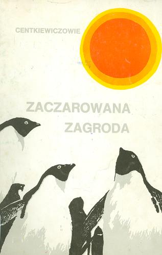 Okładka książki Zaczarowana zagroda / Alina i Czesław Centkiewiczowie ; il. Stanisław Rozwadowski.