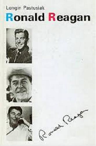 Okładka książki Ronald Reagan : biografia dokumentacyjna / Longin Pastusiak.