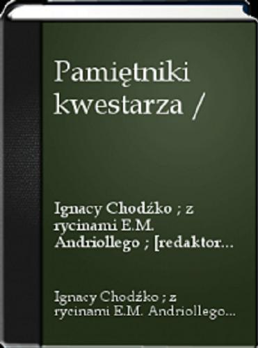 Okładka książki Pamiętniki kwestarza / Ignacy Chodźko ; z ryc. E. M. [i.e. Michała Elwira] Andriollego.