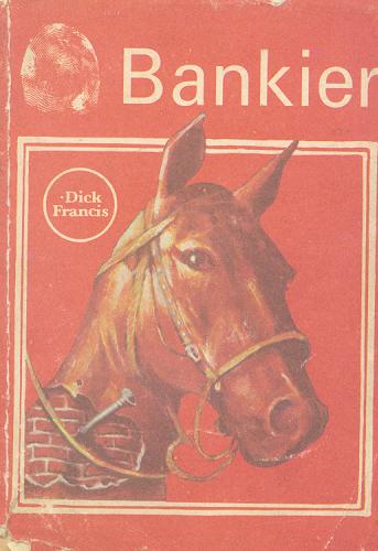 Okładka książki Bankier / Dick Francis ; tł. Małgorzata Grabowska.