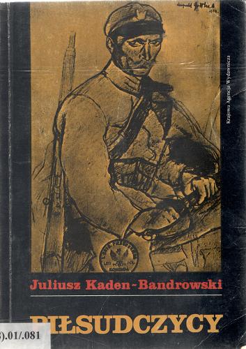 Okładka książki Piłsudczycy / Juliusz Kaden-Bandrowski ; przedm., oprac Krzysztof Tur.
