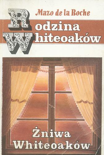 Okładka książki Żniwa Whiteoaków / Mazo de la Roche ; tł. [z ang.] Wacława Komarnicka.
