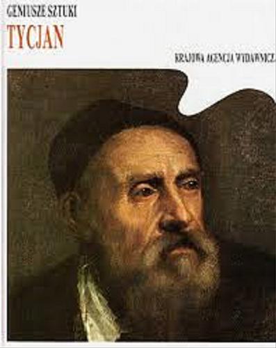 Okładka książki Tycjan / [autorka tekstu Maria Luisa Rizzatti ; przełożył z języka włoskiego Wojciech Jekiel].