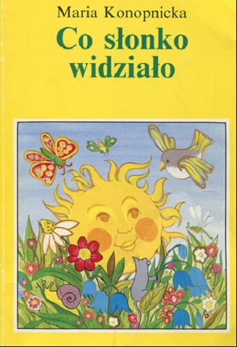 Okładka książki Co słonko widziało / Maria Konopnicka ; aut. wyb. Irena Słońska.