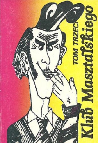 Okładka książki Klub Masztalskiego T. 3 / ilustrował Andrzej Jankowski ; zebrał, opracował i wstępem opatrzył Aleksander Trzaska.