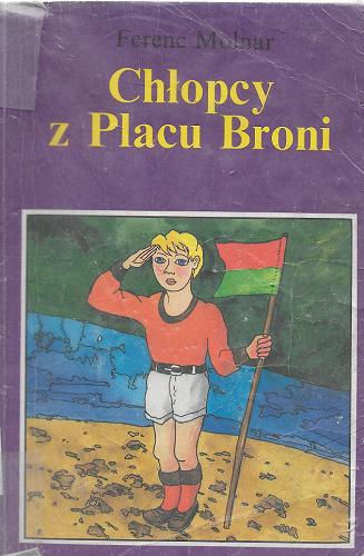 Okładka książki Chłopcy z Placu Broni / Ferenc Molnar ; tł. Janina Mortkowiczowa.