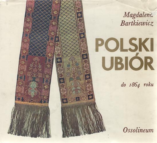 Okładka książki Polski ubiór do 1864 roku / Magdalena Bartkiewicz.