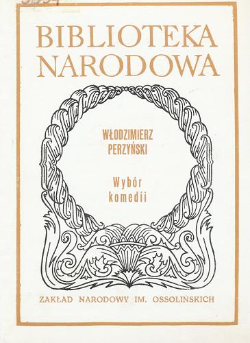 Okładka książki Wybór komedii / Włodzimierz Perzyński ; opracował Lesław Eustachiewicz.