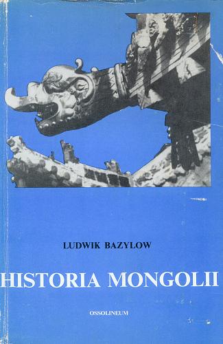 Okładka książki Historia Mongolii / Ludwik Bazylow.