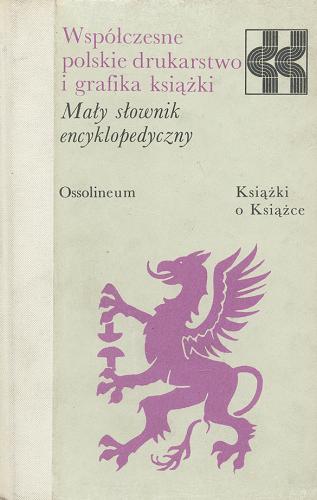 Okładka książki Współczesne polskie drukarstwo i grafika książki : mały słownik encyklopedyczny.