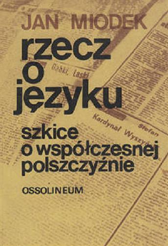 Okładka książki Rzecz o języku : szkice o współczesnej polszczyźnie / Jan Miodek.