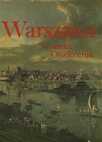 Okładka książki Warszawa w wieku Oświecenia / pod redakcją Andrzeja Zahorskiego.