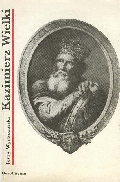 Okładka książki Kazimierz Wielki / Jerzy Wyrozumski.