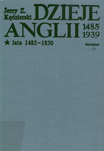 Okładka książki Dzieje Anglii 1485-1939. [T. 1], 1485-1830 / Jerzy Z. Kędzierski.