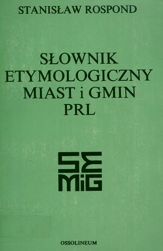 Okładka książki  Słownik etymologiczny miast i gmin PRL [Polskiej Rzeczypospolitej Ludowej]  6