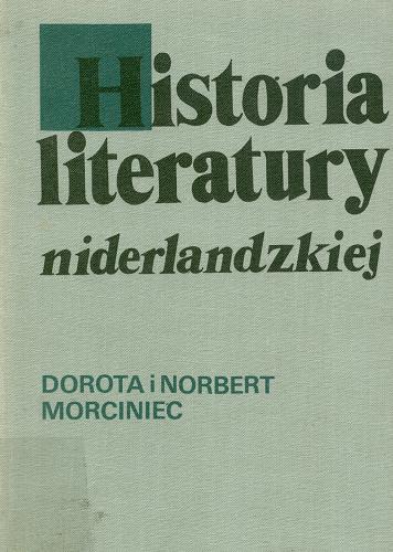 Okładka książki Historia literatury niderlandzkiej : zarys / Dorota i Norbert Morciniec.