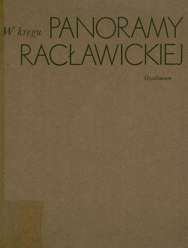 Okładka książki W kręgu Panoramy Racławickiej / Społeczny Komitet Panoramy Racławickiej we Wrocławiu pod redakcją Bożeny Steinborn ; 