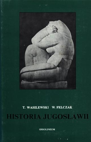 Okładka książki Historia Jugosławii / Wacław Felczak, Tadeusz Wasilewski.