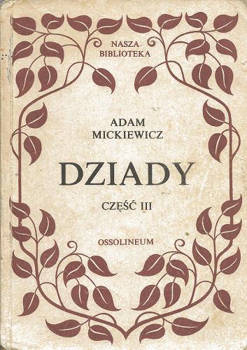 Okładka książki Dziady część III / Adam Mickiewicz ; posłowie i przypisy Janina Wieczerska-Zabłocka.