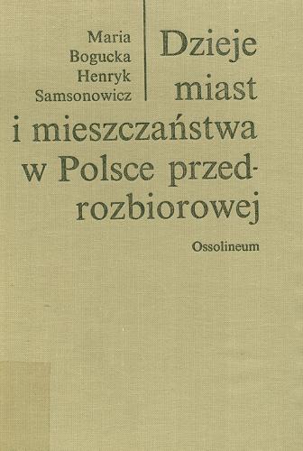 Okładka książki Dzieje miast i mieszczaństwa w Polsce przedrozbiorowej / Maria Bogucka, Henryk Samsonowicz.