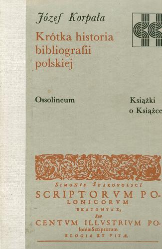Okładka książki Krótka historia bibliografii polskiej / Józef Korpała.