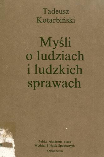 Okładka książki Myśli o ludziach i ludzkich sprawach / Tadeusz Kotarbiński ; pod red. Janiny Kotarbińskiej.