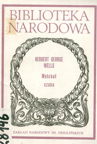 Okładka książki Wehikuł czasu / Herbert George Wells ; przełożył [z angielskiego] Feliks Wermiński ; przekład zweryfikował i opracował Juliusz K. Palczewski.