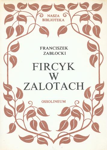 Okładka książki Fircyk w zalotach / Franciszek Zabłocki ; oprac. Janina Pawłowiczowa.