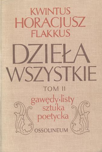Okładka książki Gawędy = Sermones ; Listy = Epistulas ; Sztuka poetycka = Artem poeticam continens / Kwintus Horacjusz Flakkus ; tekst łaciński do druku przygotował, wyboru przekładów dokonał, komentarzem opatrzył Oktawiusz Jurewicz.