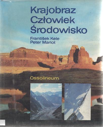 Okładka książki Krajobraz, człowiek, środowisko / František Kele, Peter Mariot ; [przekł. ze słow. Maria Janusz].