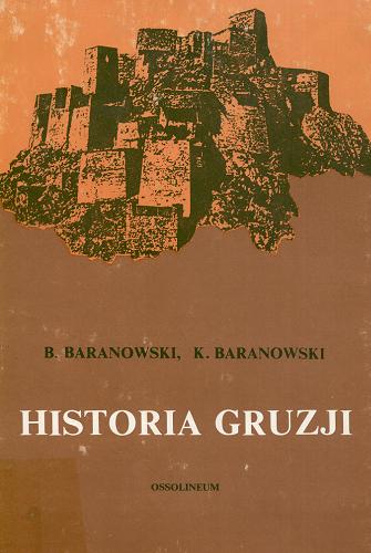 Okładka książki Historia Gruzji / Bohdan Baranowski, Krzysztof Baranowski.