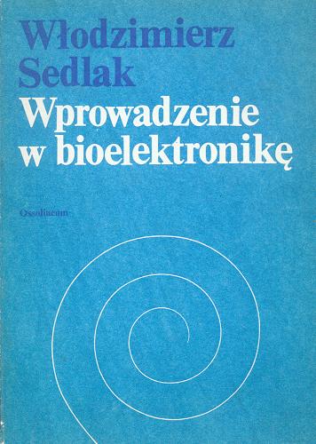 Okładka książki Wprowadzenie w bioelektronikę / Włodzimierz Sedlak.