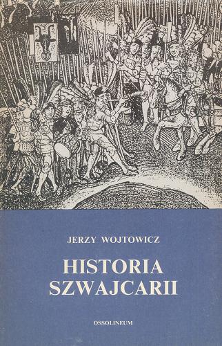 Okładka książki Historia Szwajcarii / Jerzy Wojtowicz.