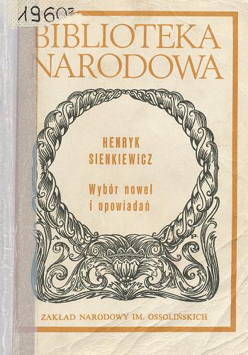 Okładka książki Wybór nowel i opowiadań / Henryk Sienkiewicz ; opracowanie Tadeusz Bujnicki.