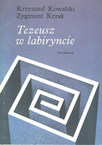 Okładka książki Tezeusz w labiryncie / Krzysztof Kowalski, Zygmunt Krzak.