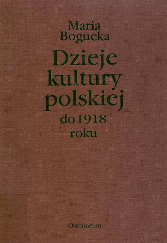 Okładka książki Dzieje kultury polskiej do 1918 roku / Maria Bogucka.