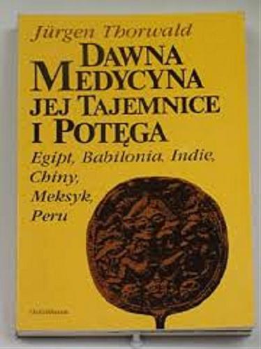 Okładka książki  Dawna medycyna, jej tajemnica i potęga : Egipt, Babilonia, Indie, Chiny, Meksyk, Peru  2