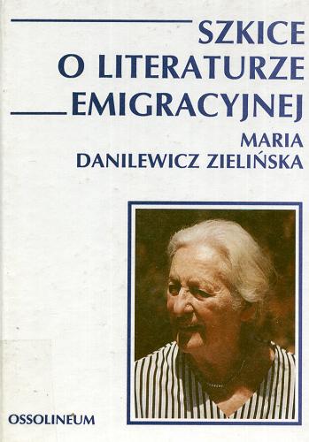 Okładka książki Szkice o literaturze emigracyjnej / Maria Danilewicz-Zielińska.