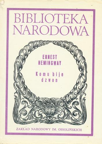 Okładka książki Komu bije dzwon / Ernest Hemingway ; oprac. Leszek Elektorowicz ; tł. Bronisław Zieliński.